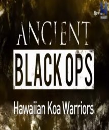 Ancient Black Ops: Hawaiian Koa Warriors (2016)