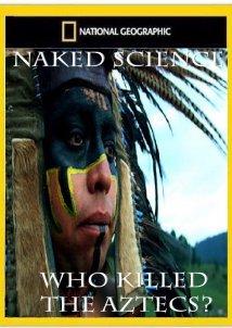 Naked science - Who Killed the Aztecs? (2008)