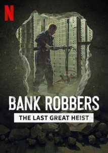 Bank Robbers: The Last Great Heist / Los Ladrones: La verdadera historia del robo del siglo (2022)