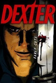 Dexter: Early Cuts (2009-2012) TV Series