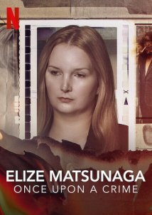 Eliza Matsunaga: Once Upon a Crime / Elize Matsunaga: Era Uma Vez Um Crime (2021)