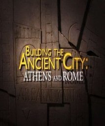 Building the Ancient City: Athens and Rome (2015)
