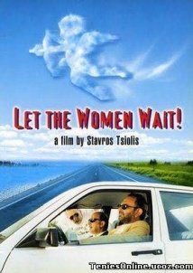 Ας περιμένουν οι γυναίκες / Let the Women Wait! (1998)