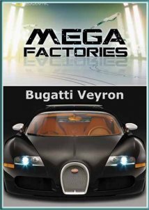 National Geographic Megafactories: Υπερ-εργοστάσια / Bugatti Veyron (2012)